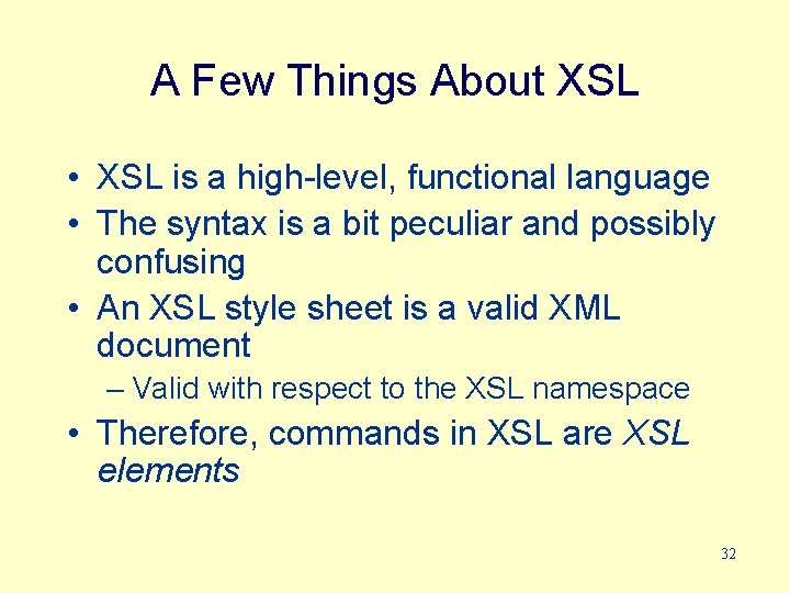 A Few Things About XSL • XSL is a high-level, functional language • The