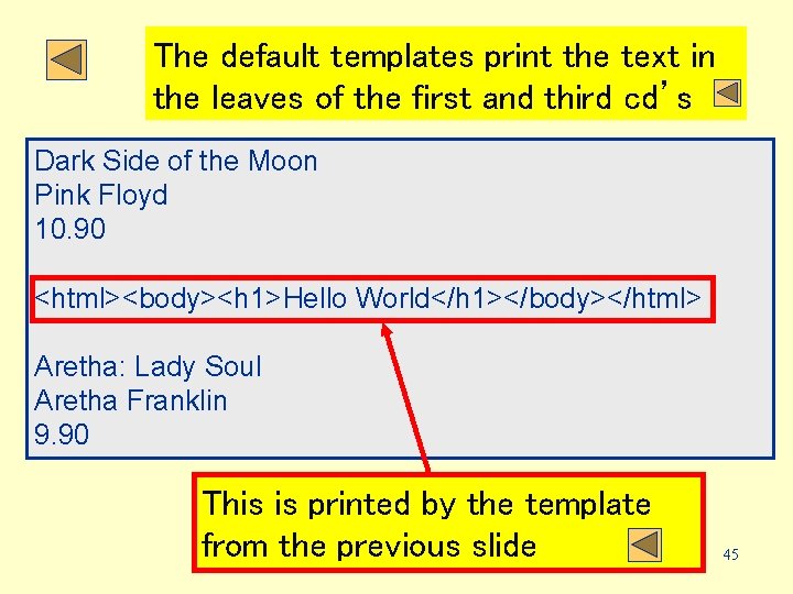 The default templates print the text in the leaves of the first and third