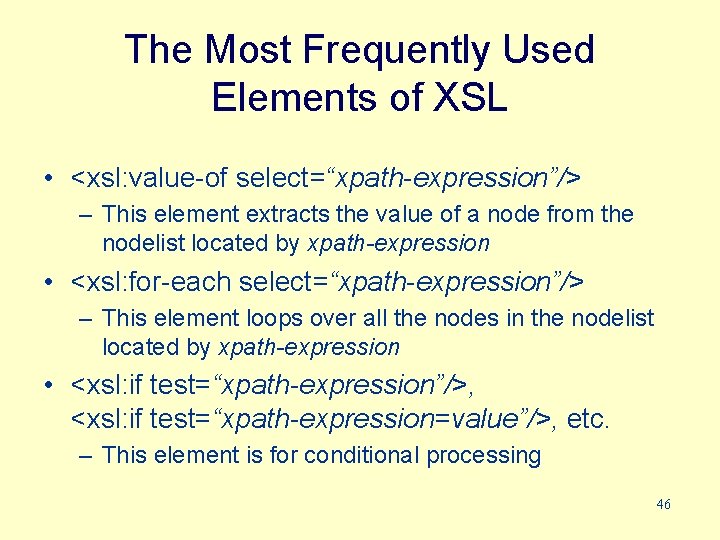 The Most Frequently Used Elements of XSL • <xsl: value-of select=“xpath-expression”/> – This element