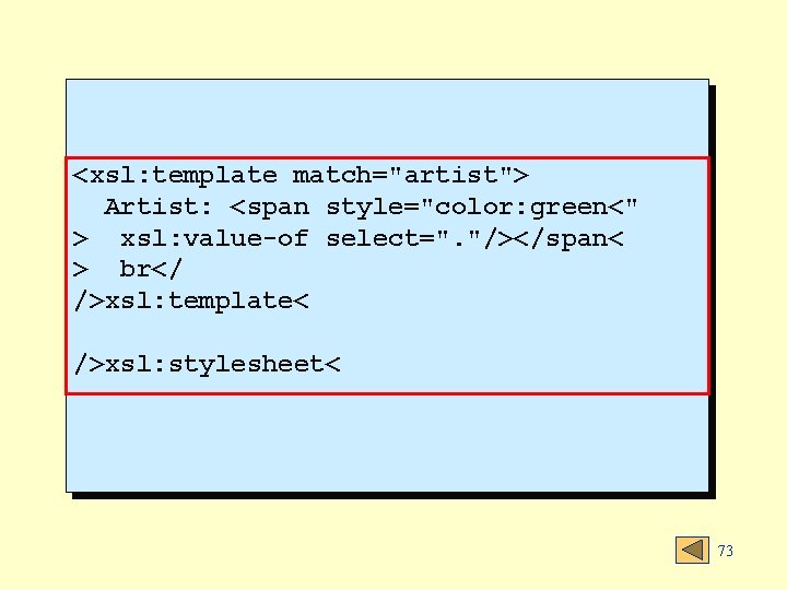 <xsl: template match="artist"> Artist: <span style="color: green<" > xsl: value-of select=". "/></span< > br</