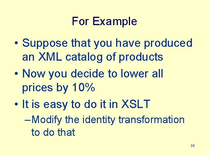 For Example • Suppose that you have produced an XML catalog of products •