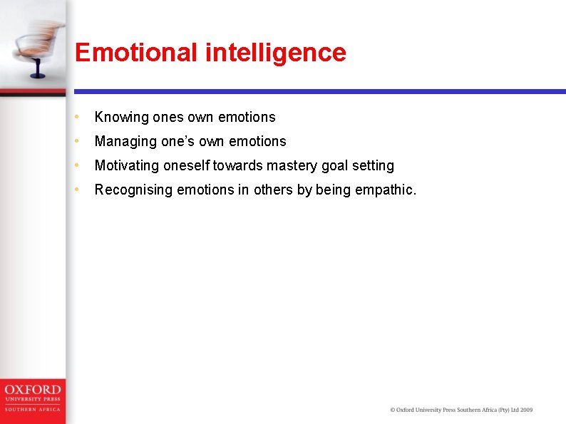 Emotional intelligence • Knowing ones own emotions • Managing one’s own emotions • Motivating Emotional intelligence • Knowing ones own emotions • Managing one’s own emotions • Motivating