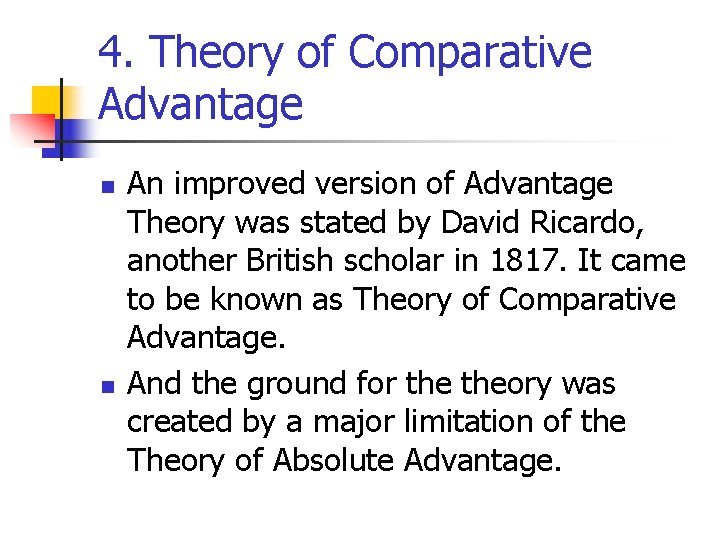 4. Theory of Comparative Advantage n n An improved version of Advantage Theory was