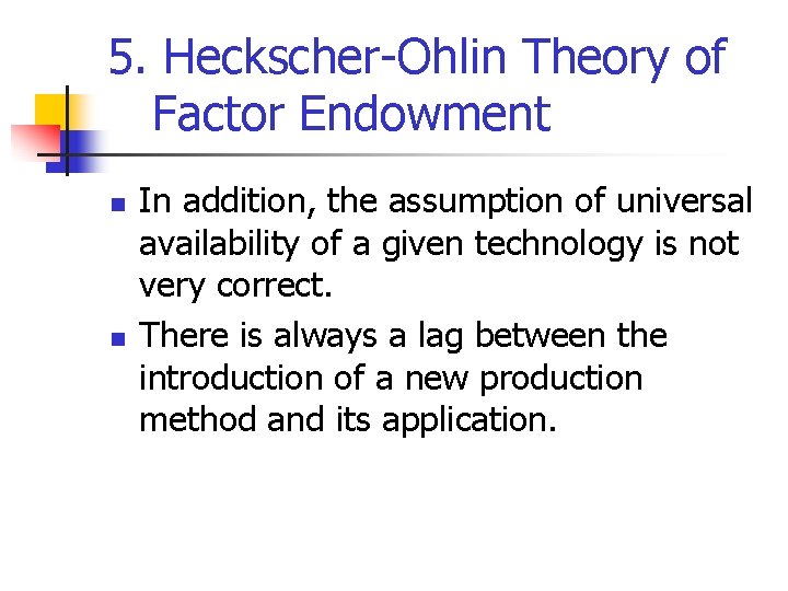 5. Heckscher-Ohlin Theory of Factor Endowment n n In addition, the assumption of universal