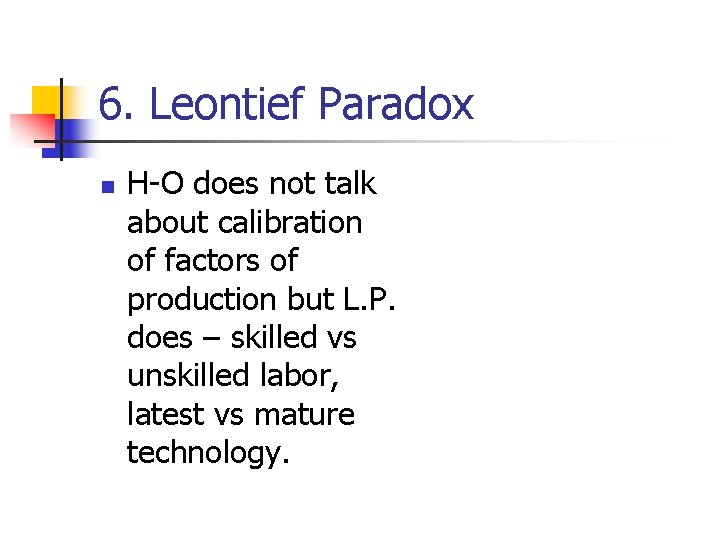 6. Leontief Paradox n H-O does not talk about calibration of factors of production