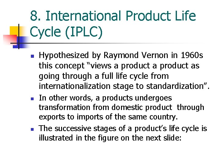 8. International Product Life Cycle (IPLC) n n n Hypothesized by Raymond Vernon in