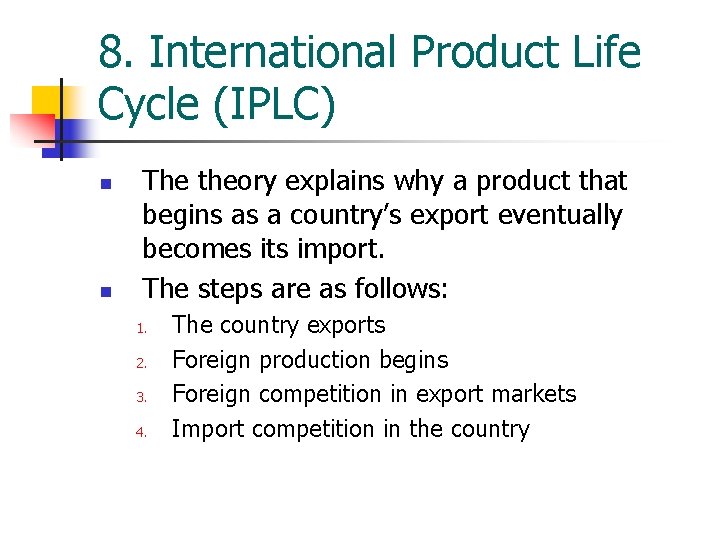 8. International Product Life Cycle (IPLC) n n The theory explains why a product