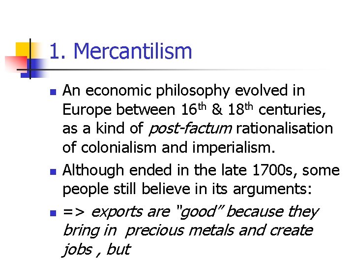 1. Mercantilism n n n An economic philosophy evolved in Europe between 16 th