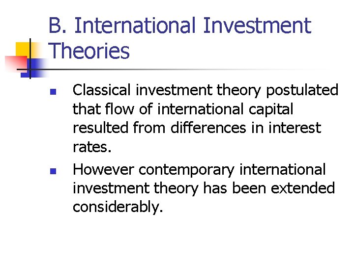 B. International Investment Theories n n Classical investment theory postulated that flow of international
