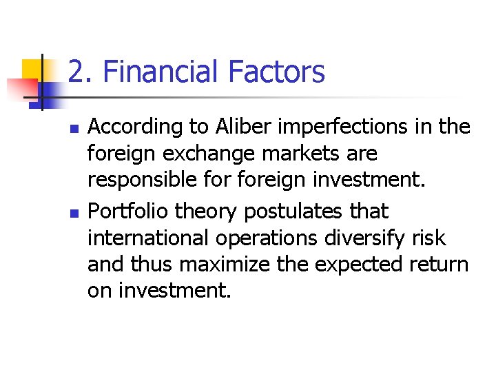 2. Financial Factors n n According to Aliber imperfections in the foreign exchange markets