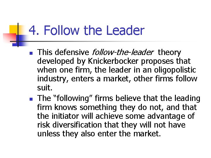 4. Follow the Leader n n This defensive follow-the-leader theory developed by Knickerbocker proposes