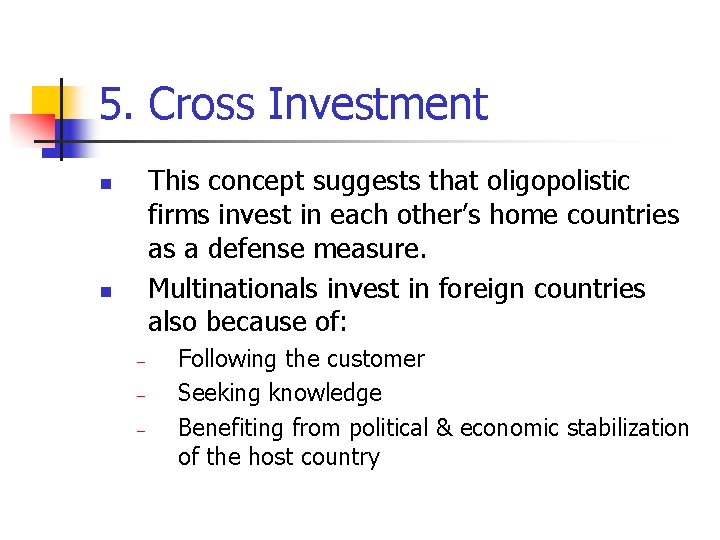 5. Cross Investment This concept suggests that oligopolistic firms invest in each other’s home