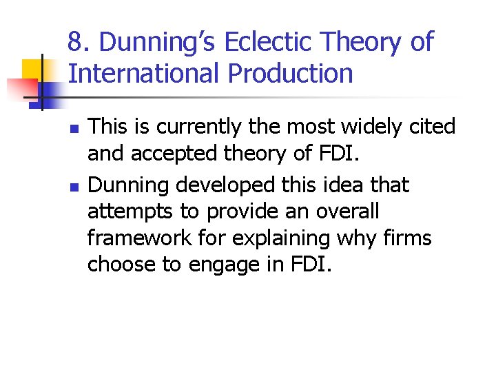 8. Dunning’s Eclectic Theory of International Production n n This is currently the most