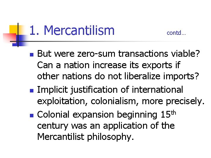 1. Mercantilism n n n contd… But were zero-sum transactions viable? Can a nation