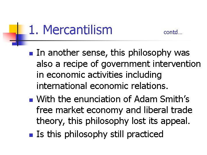 1. Mercantilism n n n contd… In another sense, this philosophy was also a