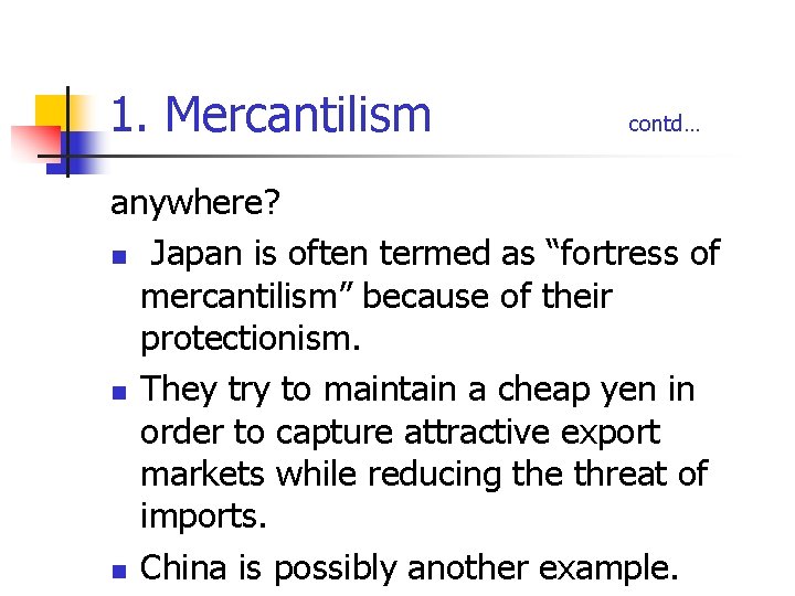 1. Mercantilism contd… anywhere? n Japan is often termed as “fortress of mercantilism” because