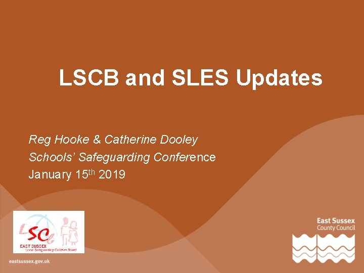 LSCB and SLES Updates Reg Hooke & Catherine Dooley Schools’ Safeguarding Conference January 15