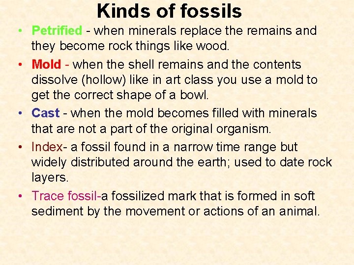 Kinds of fossils • Petrified - when minerals replace the remains and they become Kinds of fossils • Petrified - when minerals replace the remains and they become