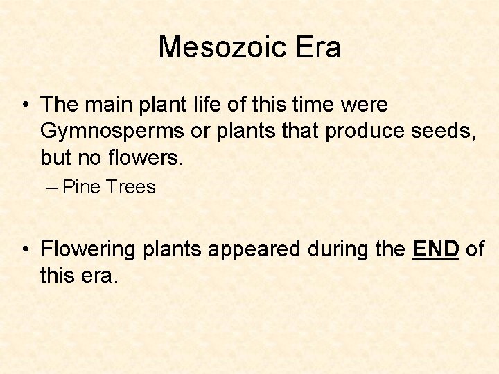 Mesozoic Era • The main plant life of this time were Gymnosperms or plants Mesozoic Era • The main plant life of this time were Gymnosperms or plants