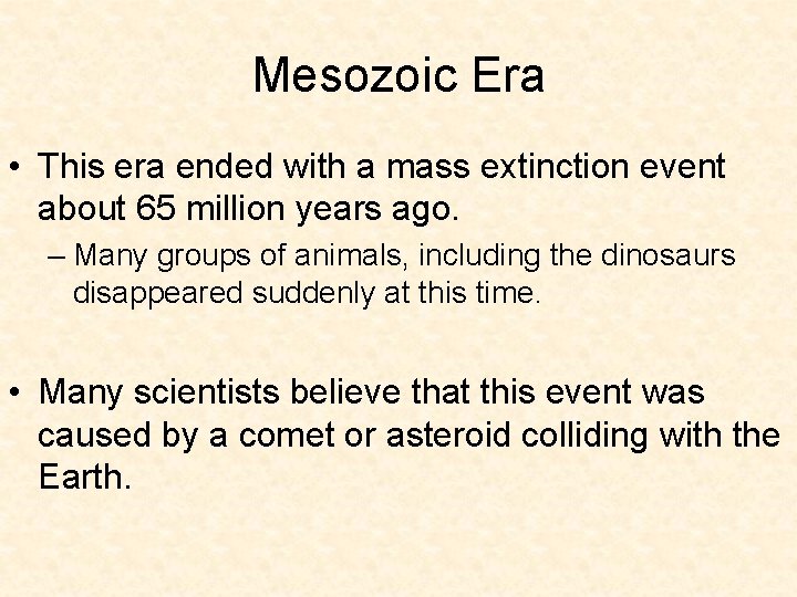 Mesozoic Era • This era ended with a mass extinction event about 65 million Mesozoic Era • This era ended with a mass extinction event about 65 million