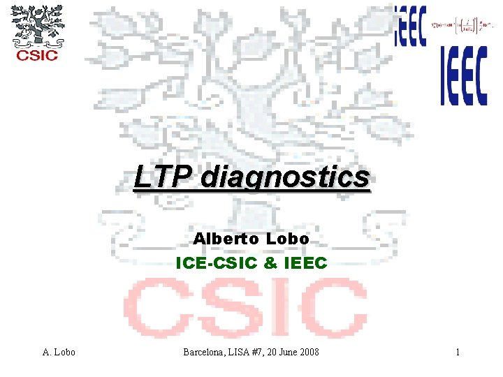 LTP diagnostics Alberto Lobo ICE-CSIC & IEEC A. Lobo Barcelona, LISA #7, 20 June