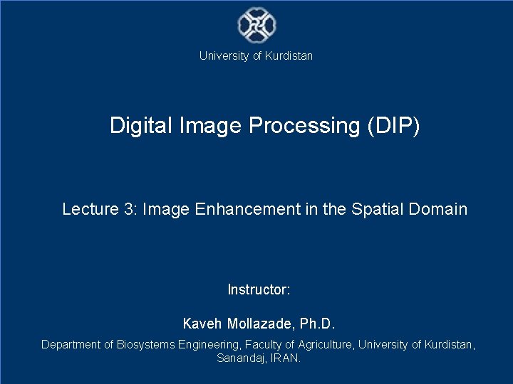 University of Kurdistan Digital Image Processing (DIP) Lecture 3: Image Enhancement in the Spatial