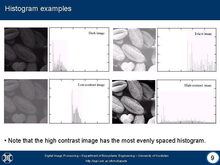 Histogram examples • Note that the high contrast image has the most evenly spaced