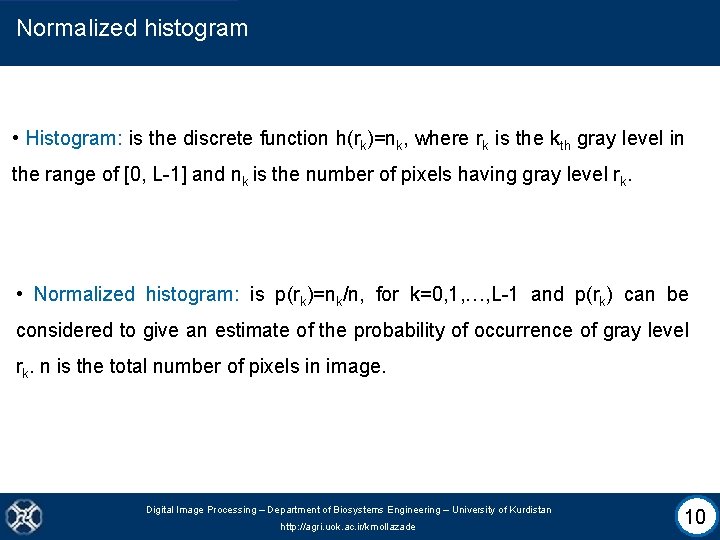 Normalized histogram • Histogram: is the discrete function h(rk)=nk, where rk is the kth