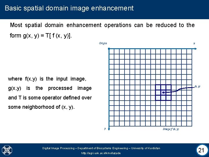 Basic spatial domain image enhancement Most spatial domain enhancement operations can be reduced to