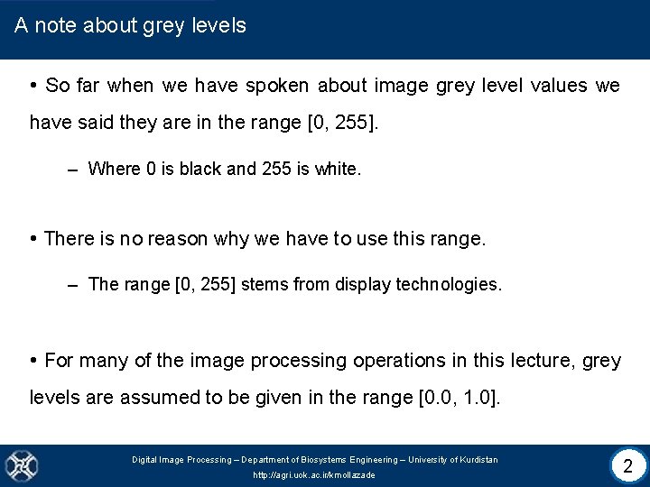 A note about grey levels • So far when we have spoken about image