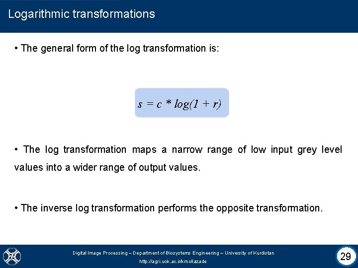 Logarithmic transformations • The general form of the log transformation is: s = c