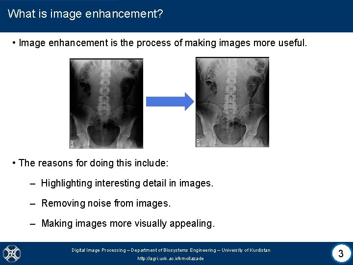 What is image enhancement? • Image enhancement is the process of making images more