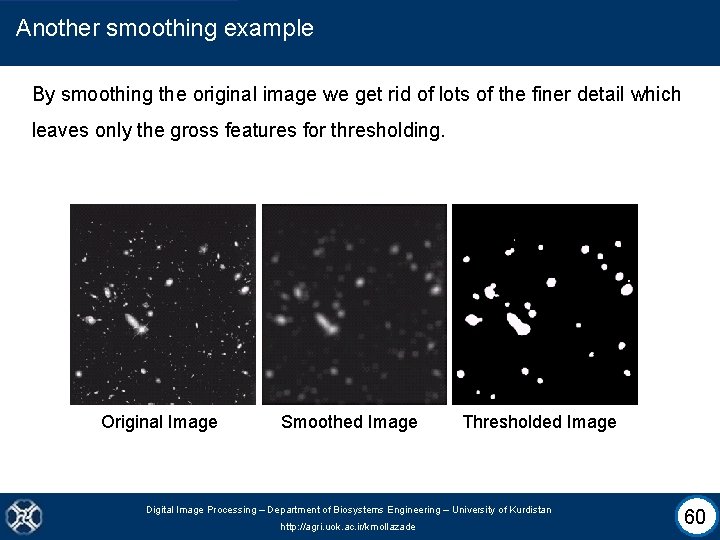 Another smoothing example By smoothing the original image we get rid of lots of