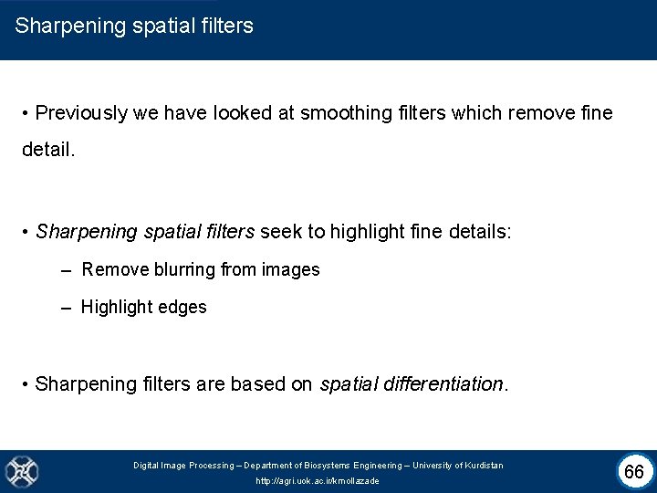Sharpening spatial filters • Previously we have looked at smoothing filters which remove fine