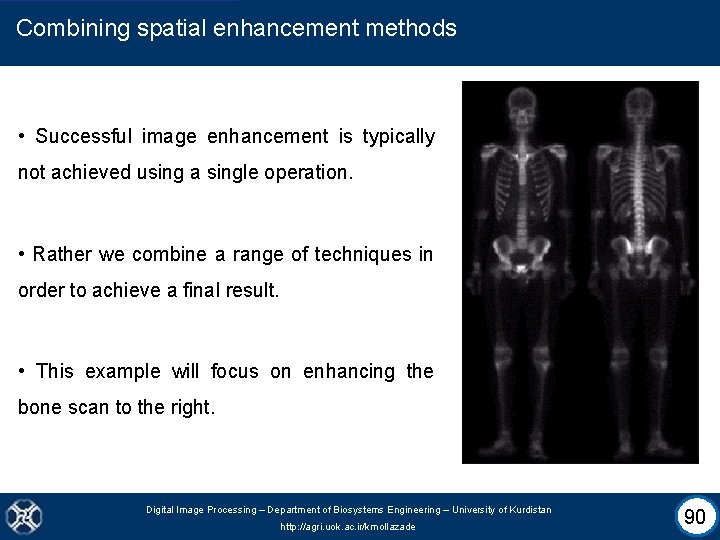 Combining spatial enhancement methods • Successful image enhancement is typically not achieved using a