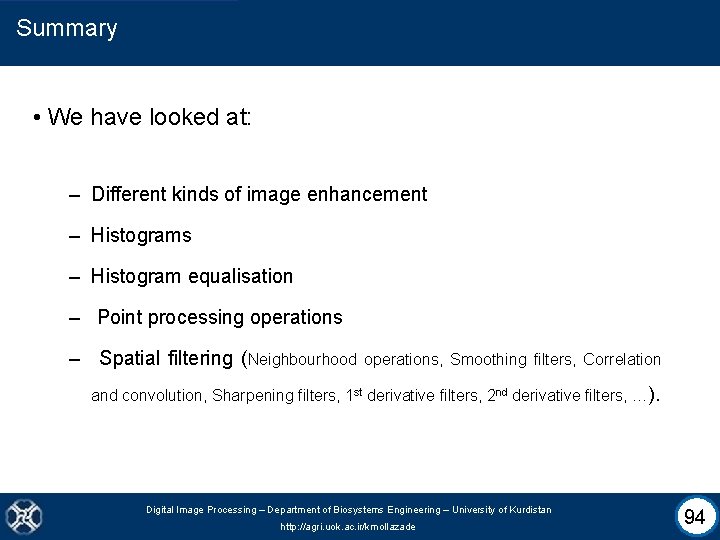 Summary • We have looked at: – Different kinds of image enhancement – Histograms