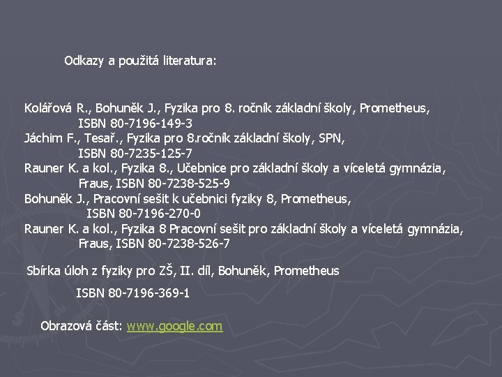 Odkazy a použitá literatura: Kolářová R. , Bohuněk J. , Fyzika pro 8. ročník