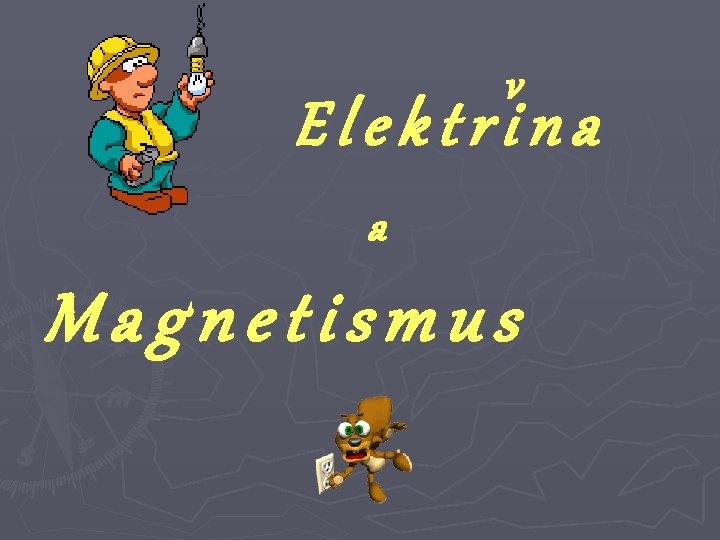 v Elektrina a Magnetismus 