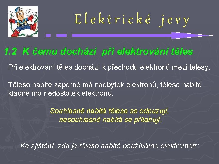 Elektrické jevy 1. 2 K čemu dochází při elektrování těles Při elektrování těles dochází