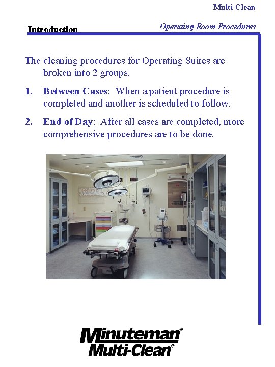 Multi-Clean Introduction Operating Room Procedures The cleaning procedures for Operating Suites are broken into