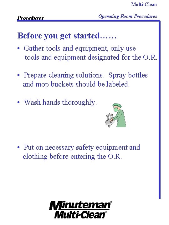 Multi-Clean Procedures Operating Room Procedures Before you get started…… • Gather tools and equipment,