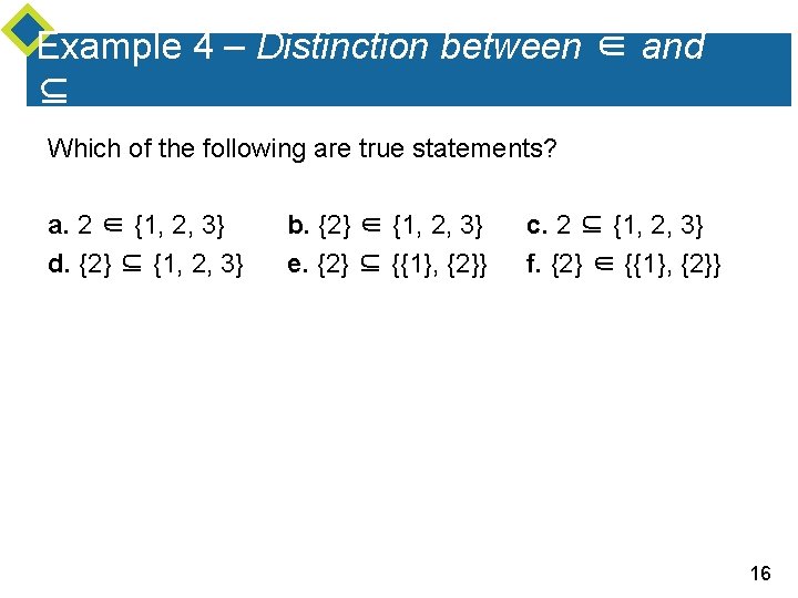 Example 4 – Distinction between ∈ and ⊆ Which of the following are true