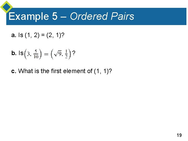 Example 5 – Ordered Pairs a. Is (1, 2) = (2, 1)? b. Is