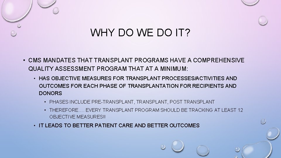 WHY DO WE DO IT? • CMS MANDATES THAT TRANSPLANT PROGRAMS HAVE A COMPREHENSIVE