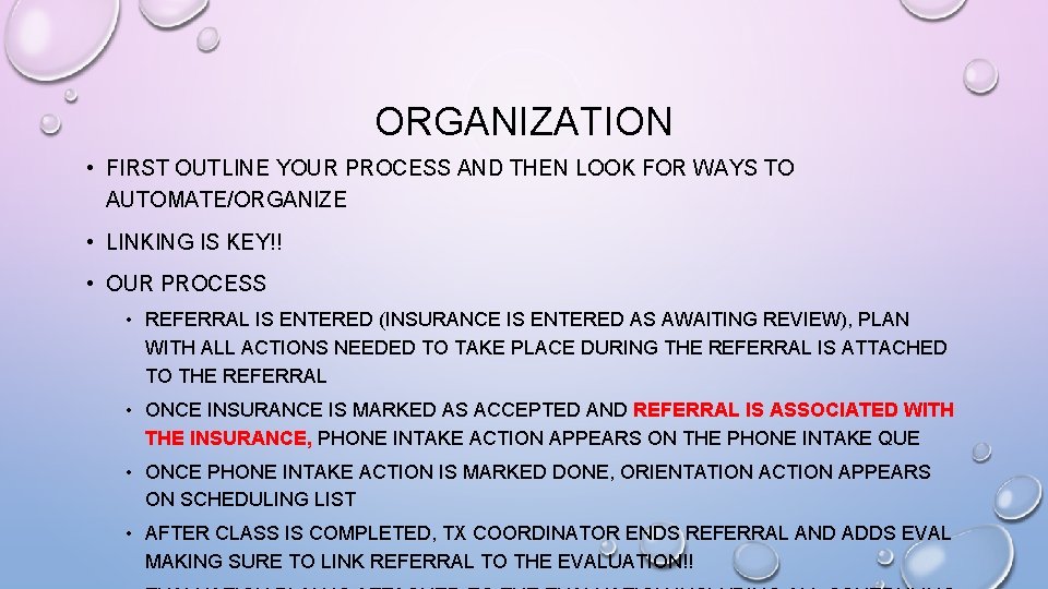 ORGANIZATION • FIRST OUTLINE YOUR PROCESS AND THEN LOOK FOR WAYS TO AUTOMATE/ORGANIZE •