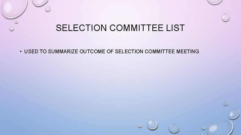 SELECTION COMMITTEE LIST • USED TO SUMMARIZE OUTCOME OF SELECTION COMMITTEE MEETING 