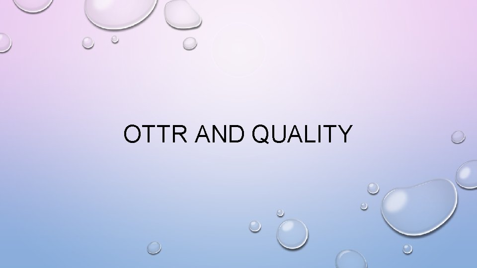 OTTR AND QUALITY 