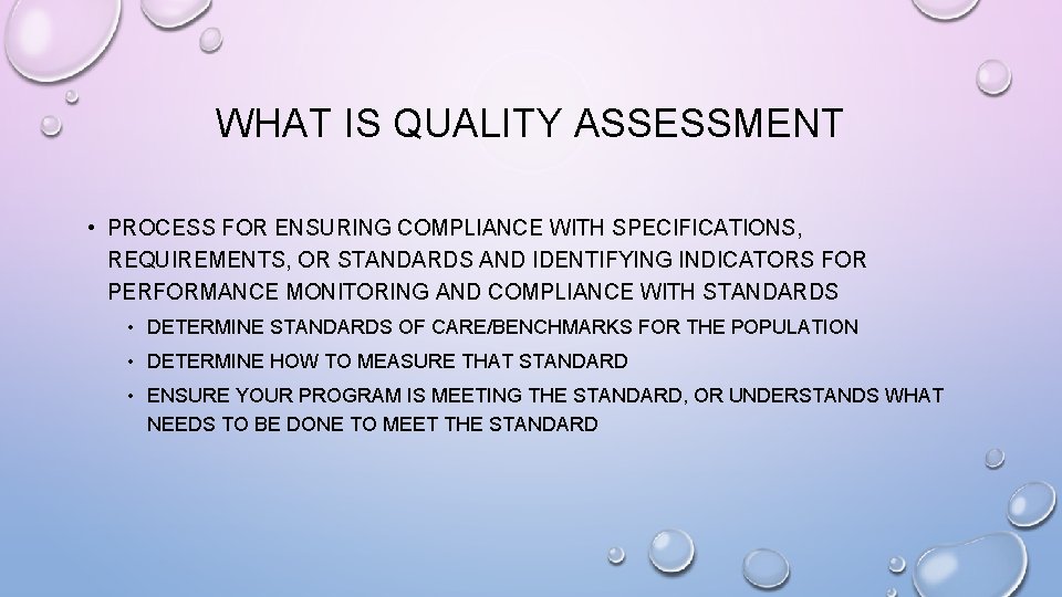 WHAT IS QUALITY ASSESSMENT • PROCESS FOR ENSURING COMPLIANCE WITH SPECIFICATIONS, REQUIREMENTS, OR STANDARDS