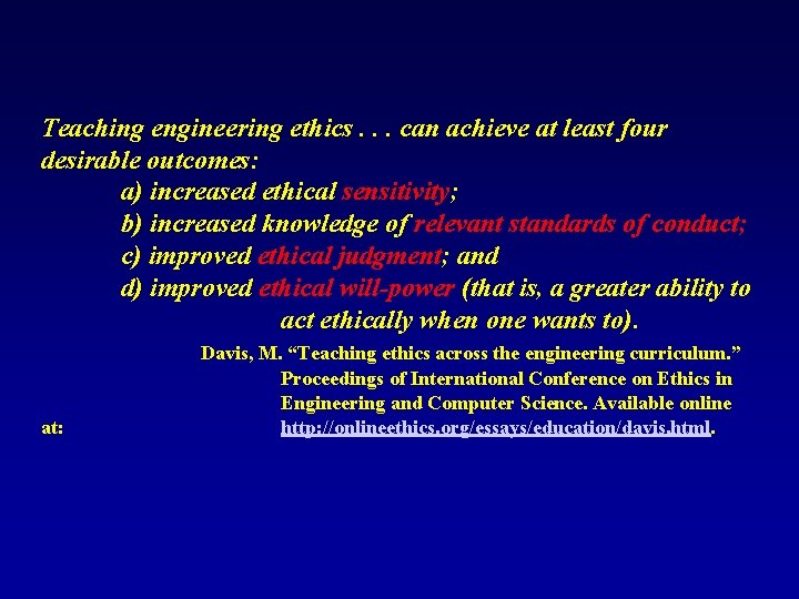 Teaching engineering ethics. . . can achieve at least four desirable outcomes: a) increased