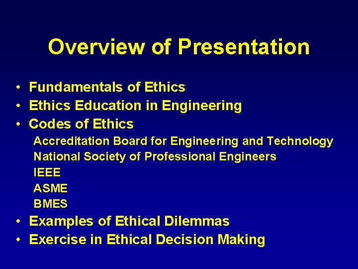 Overview of Presentation • Fundamentals of Ethics • Ethics Education in Engineering • Codes
